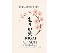 IKIGAI COACH - Mit Sinn begleiten - Dein Weg zum Lebenscoach: Ein praxisorientierter Wegweiser mit psychologischem Hintergrundwissen, spirituelle ... Fragen, Aufgaben, Reflexion