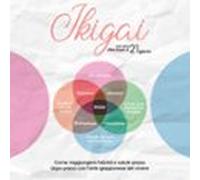 Ikigai: Come Raggiungere Felicità E Salute Passo Dopo Passo Con Larte