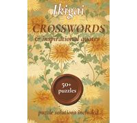 Ikigai Crossword Puzzle Book: Ikigai Crossword puzzles to calm the mind | 50+ Crossword Puzzles for Adults with Ikigai Inspirational Quotes | The ... and focus (Ikigai Puzzle Book Collection)