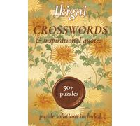 Ikigai Crossword Puzzle Book: Ikigai Crossword puzzles with inspirational quotes | 50+ Crossword Puzzles for Adults | The Japanese Secret to a Happy ... concentrate (Ikigai Puzzle Book Collection)