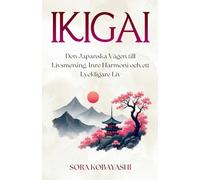 Ikigai: Den Japanska Vägen till Livsmening, Inre Harmoni och ett Lyckligare Liv