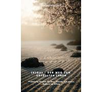 Ikigai - Der Weg zum erfüllten Leben: Praktische Rituale für Sinn, Freude und innere Balance im Alltag