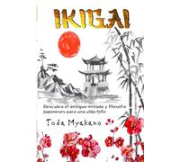 Ikigai: Descubra el antiguo método y filosofía japoneses para una vida feliz