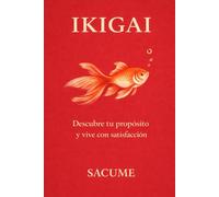 IKIGAI: Descubre tu propósito y vive con satisfacción