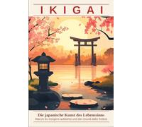 Ikigai: Die japanische Kunst des Lebenssinns: Warum du morgens aufstehst - und wie du den Grund dafür findest (Europäische Lebenskunst)