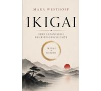 Ikigai: Eine japanische Begriffsgeschichte (Mara Westhoff: Die japanische Schule des Alltags)