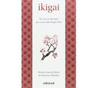 Ikigai: Els secrets de Japó per a una vida llarga i feliç (Entramat assaig i divulgació)