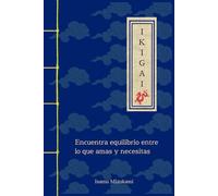IKIGAI: Encuentra equilibrio entre lo que amas y necesitas