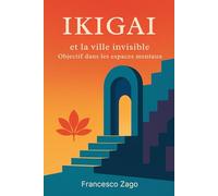 Ikigai et la ville invisible: Objectif dans les espaces mentaux: 1 (Libros en francés)
