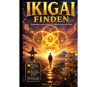Ikigai Finden: Sinnfindung und persönlicher Lebensauftrag nach Ikigai