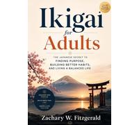 Ikigai for Adults: The Japanese Secret to Finding Purpose, Building Better Habits, and Living a Balanced Life