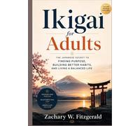 Ikigai for Adults: The Japanese Secret to Finding Purpose, Building Better Habits, and Living a Balanced Life