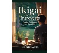 Ikigai for Introverts: Finding Fulfillment in a Quiet Way (The Ikigai Code.)