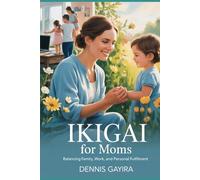 Ikigai for Moms: Balancing Family, Work, and Personal Fulfillment (The Ikigai Code.)