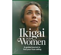 Ikigai for Women: A Guided Journal to Find Your True Calling (The Ikigai Code.)