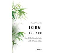 IKIGAI FOR YOU: Your 30-Day Interactive Guide to a Life of Passion and Joy: The Japanese Secret to a Fulfilling Life Through Daily Reflection and Self-Discovery