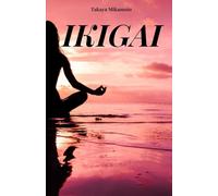 IKIGAI: Ihr Buch, um die wahre Bedeutung von Ikigai zu verstehen. Das Schlüsselkonzept der japanischen Philosophie