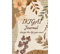 IKIGAI Journal: Design the Life You Want: A Guided Mindful Daily Planner with Mood Tracker, Gratitude, and Space for Reflection