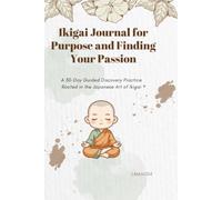 Ikigai Journal for Purpose and Finding Your Passion: A 30-Day Guided Discovery Practice Rooted in the Japanese Art of Ikigai