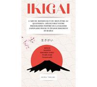 IKIGAI: L’Art du Bonheur et du Bien-Être au Quotidien : découvrez votre raison d’être et trouvez l’équilibre intérieur, vivre avec sens, sérénité et motivation (TAKUMI Academy)