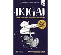 IKIGAI: La Felicidad de Vivir con Propósito: (3 pasos para transformarme y cambiar el mundo)