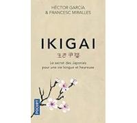 Ikigai: Le Secret Des Japonais Pour Une Vie Longue Et Heureuse