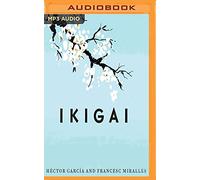 Ikigai: Los Secretos de Japón Para Una Vida Larga y Feliz
