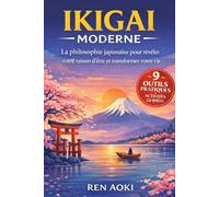 Ikigai Moderne: La philosophie japonaise pour révéler votre raison d'être et transformer votre vie