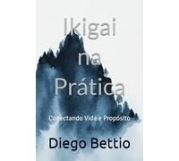 Ikigai na Prática: Conectando Vida e Propósito