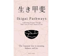 Ikigai Pathways: Cultivating Purpose Through Daily Acts in Every Season of Life