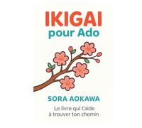 Ikigai pour Ado: Le livre qui t'aide à trouver ton chemin