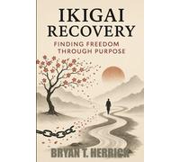 Ikigai Recovery: Finding Freedom Through Purpose