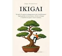 Ikigai: Scopri il segreto giapponese per trasformare ogni giorno in un dono, vivere a lungo e sentirti in pace con te stesso. (Chromatica - Libri)