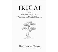 Ikigai the Invisible City: Purpose in Mental Spaces (Chromatica - Book ING)
