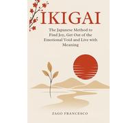 IKIGAI - The Japanese Method to Find Joy, Break Out of Emotional Emptiness and Live with Meaning: A guide inspired by Eastern philosophy to find yourself. (Chromatica - Book ING)