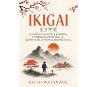 Ikigai: Un viaggio tra scienza, filosofia, e cultura giapponese alla scoperta della propria ragione di vita.