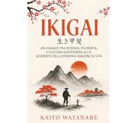 Ikigai: Un viaggio tra scienza, filosofia, e cultura giapponese alla scoperta della propria ragione di vita.