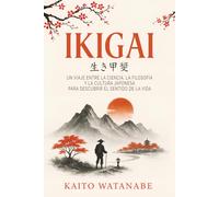 Ikigai: Un viaje entre la ciencia, la filosofía y la cultura japonesa para descubrir el sentido de la vida