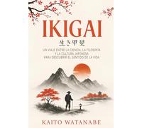 Ikigai: Un viaje entre la ciencia, la filosofía y la cultura japonesa para descubrir el sentido de la vida