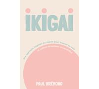 IKIGAI: Une approche inspirée du Japon pour trouver sa voie et cultiver le bonheur au quotidien
