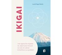 Ikigai: Une approche inspirée du Japon pour trouver sa voie et cultiver le bonheur au quotidien