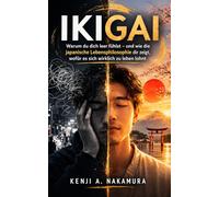 Ikigai: Warum du dich leer fühlst - und wie die japanische Lebensphilosophie dir zeigt, wofür es sich wirklich zu leben lohnt