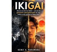 Ikigai: Warum du dich leer fühlst - und wie die japanische Lebensphilosophie dir zeigt, wofür es sich wirklich zu leben lohnt