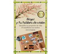 Ikigai y tu tablero de visión: Identifica tu propósito de vida y manifiesta tus sueños en 5 pasos (Vision Boards to Shape Your Future)
