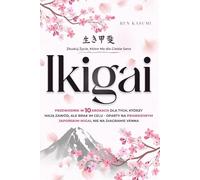 Ikigai: Zbuduj Życie, Które Ma dla Ciebie Sens. Przewodnik w 10 Krokach dla Tych, Którzy Mają Zawód, ale Brak im Celu - Oparty na Prawdziwym Japońskim Ikigai, nie na Diagramie Venna