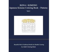 IKINA-KIMONO Japanese Kimono Coloring Book - Patterns: Beautiful Obi & Traditional Motifs for Adults