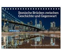 Ikonische Brücken zwischen Geschichte und Gegenwart (Tischkalender 2026 DIN A5 quer), CALVENDO Monatskalender: Brücken der Welt - Architektur zwischen Technik und Poesie