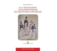 Il 13° battaglione Cacciatori Svizzeri nel Regno delle Due Sicilie (Quaderni di historia regni)