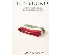 IL 2 GIUGNO - Storia e simboli della Festa della Repubblica: Origini, significato e memoria civile (Tradizioni & Folklore)