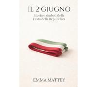 IL 2 GIUGNO - Storia e simboli della Festa della Repubblica: Origini, significato e memoria civile (Tradizioni & Folklore)